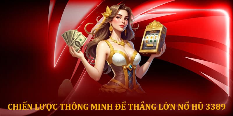 Chiến lược thông minh để thắng lớn nổ hũ 3389