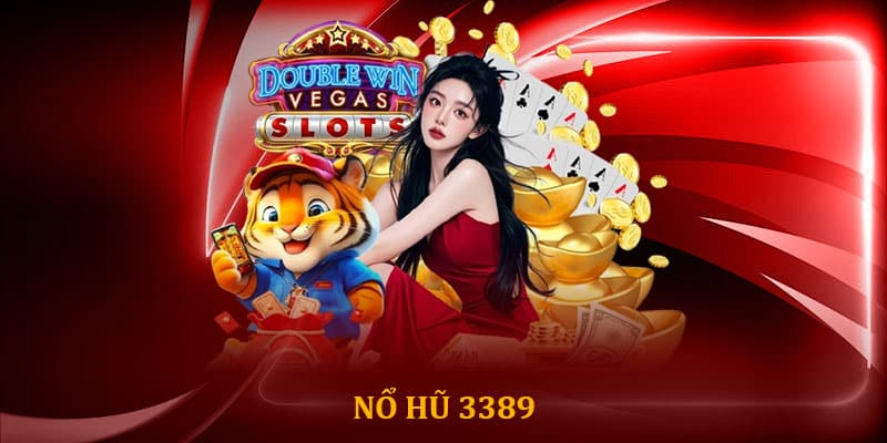 Nổ hũ 3389 - Chinh phục trò chơi slot jackpot khủng 2025