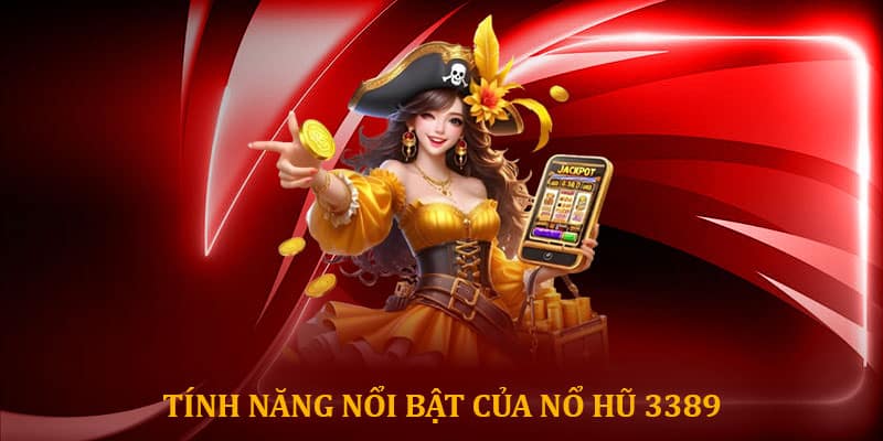 Tính năng nổi bật của nổ hũ 3389