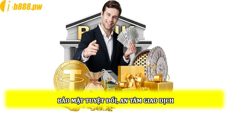 Bảo mật tuyệt đối, an tâm giao dịch