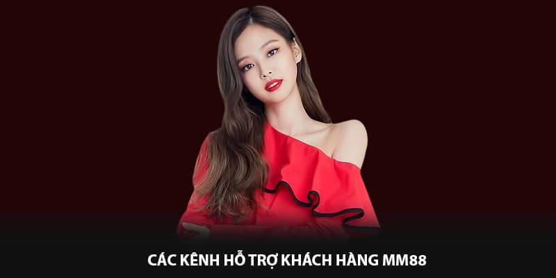 Các kênh hỗ trợ khách hàng MM88
