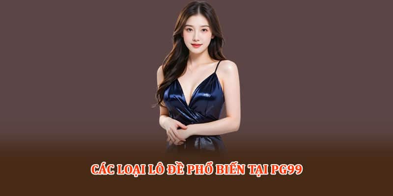 Các loại Lô đề phổ biến tại PG99