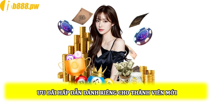 Ưu đãi hấp dẫn dành riêng cho thành viên mới