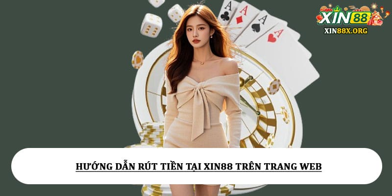 Hướng Dẫn Rút Tiền Tại Xin88 Trên Trang Web