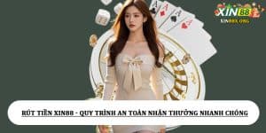 Rút tiền Xin88 - Quy trình an toàn nhận thưởng nhanh chóng