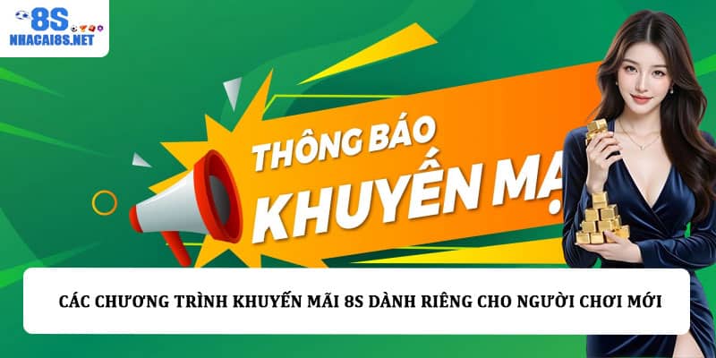 Các chương trình khuyến mãi 8S dành riêng cho người chơi mới