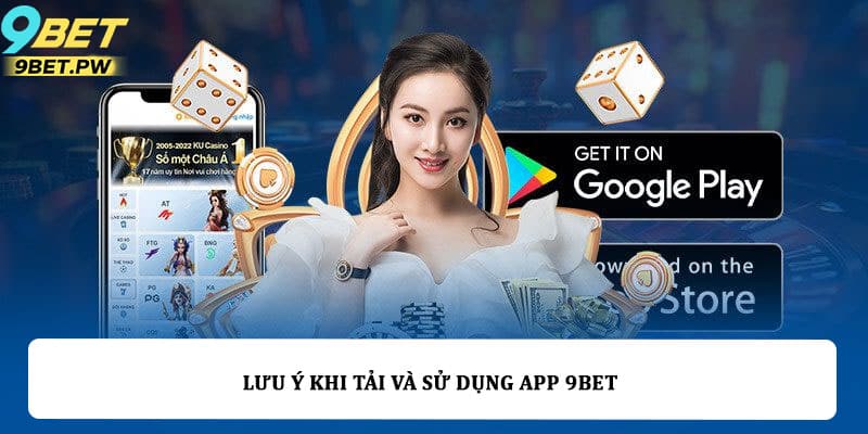 Lưu ý khi tải và sử dụng app 9bet
