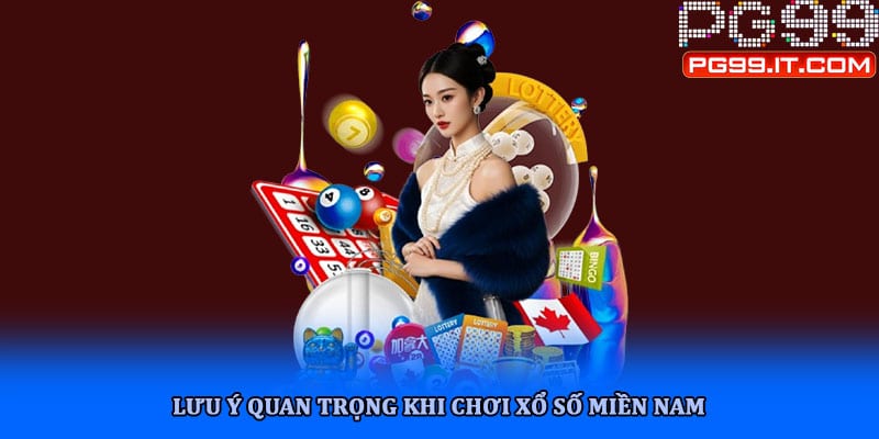 Lưu ý quan trọng khi chơi xổ số miền Nam